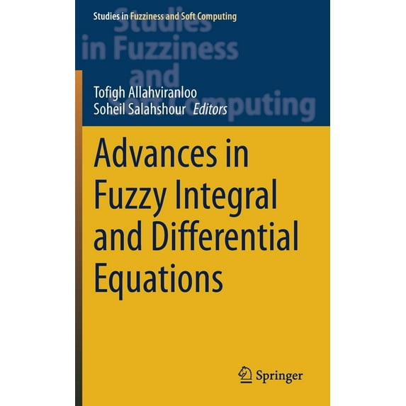 Studies in Fuzziness and Soft Computing Advances in Fuzzy Integral and Differential Equations, Book 412, (Hardcover)