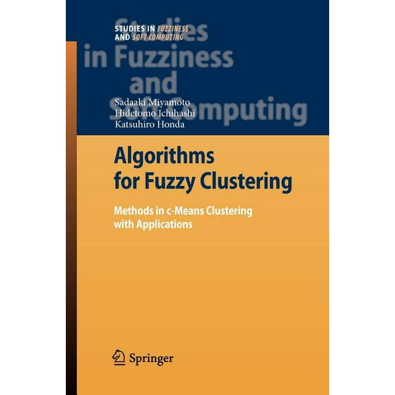 Studies in Fuzziness and Soft Computing Algorithms for Fuzzy Clustering: Methods in C-Means Clustering with Applications, Book 229, (Paperback)