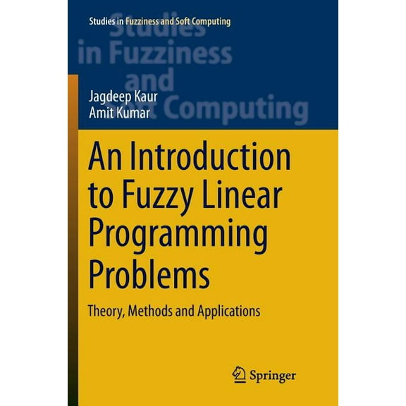 Studies in Fuzziness and Soft Computing An Introduction to Fuzzy Linear Programming Problems: Theory, Methods and Applications, Book 340, (Paperback)