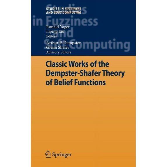 Studies in Fuzziness and Soft Computing Classic Works of the Dempster-Shafer Theory of Belief Functions, Book 219, (Hardcover)
