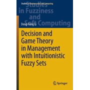 Studies in Fuzziness and Soft Computing Decision and Game Theory in Management with Intuitionistic Fuzzy Sets, Book 308, Hardcover