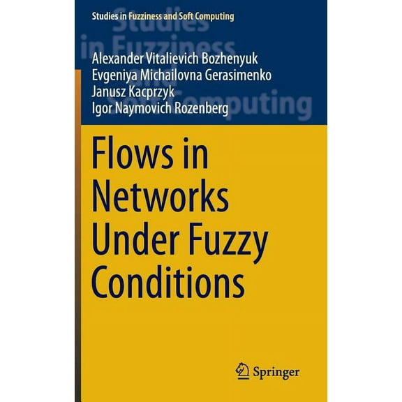 Studies in Fuzziness and Soft Computing Flows in Networks Under Fuzzy Conditions, Book 346, (Hardcover)
