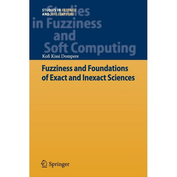 Studies in Fuzziness and Soft Computing Fuzziness and Foundations of Exact and Inexact Sciences, Book 290, (Paperback)