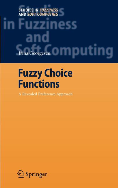 Studies in Fuzziness and Soft Computing Fuzzy Choice Functions: A Revealed Preference Approach, Book 214, (Hardcover)