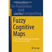 Studies in Fuzziness and Soft Computing Fuzzy Cognitive Maps A Tool for the Modeling and Simulation of Processes and Systems, Book 427, Hardcover