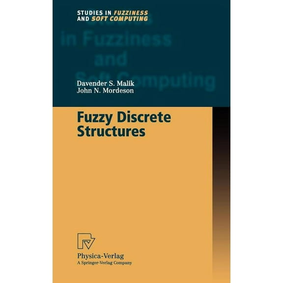 Studies in Fuzziness and Soft Computing Fuzzy Discrete Structures, Book 58, (Hardcover)