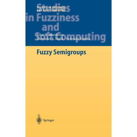 Studies in Fuzziness and Soft Computing Fuzzy Semigroups, Book 131, (Hardcover)