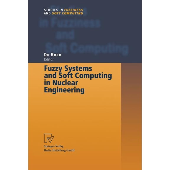 Studies in Fuzziness and Soft Computing Fuzzy Systems and Soft Computing in Nuclear Engineering, Book 38, (Paperback)