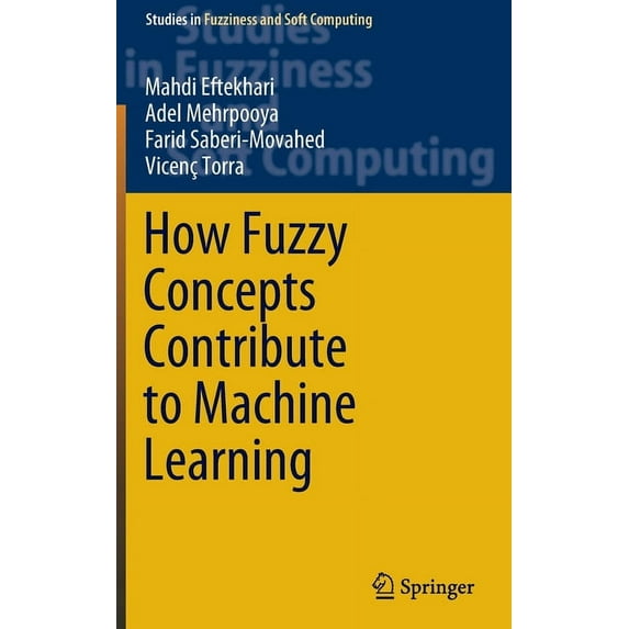 Studies in Fuzziness and Soft Computing How Fuzzy Concepts Contribute to Machine Learning, Book 416, (Hardcover)