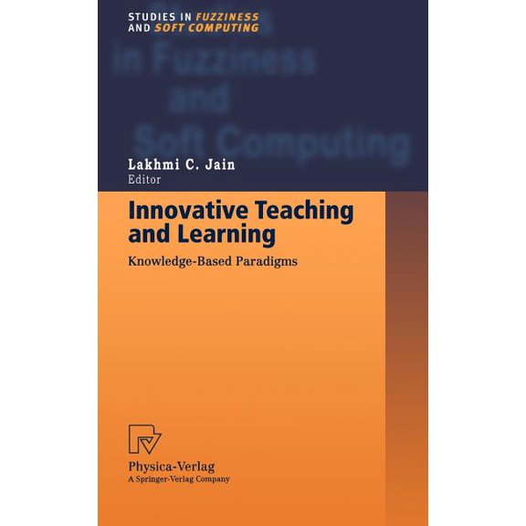 Studies in Fuzziness and Soft Computing Innovative Teaching and Learning: Knowledge-Based Paradigms, Book 36, (Hardcover)