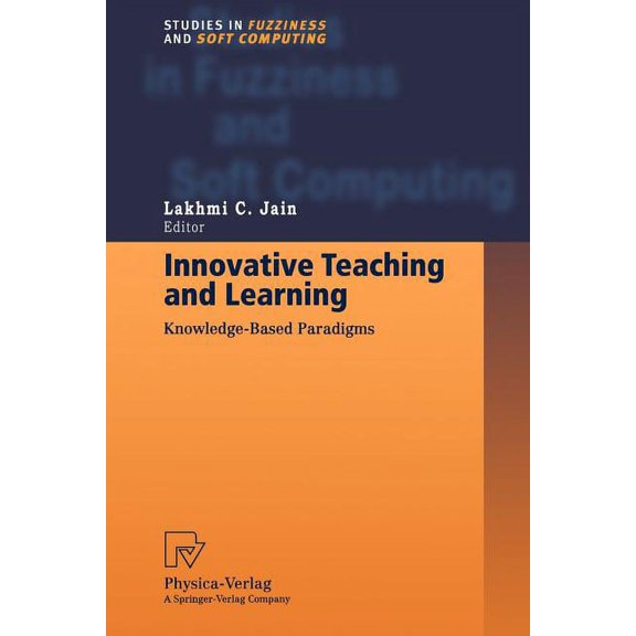 Studies in Fuzziness and Soft Computing Innovative Teaching and Learning: Knowledge-Based Paradigms, Book 36, (Paperback)