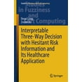 thumbnail image 1 of Studies in Fuzziness and Soft Computing Interpretable Three-Way Decision with Hesitant Risk Information and Its Healthcare Application, Book 431, (Hardcover), 1 of 1