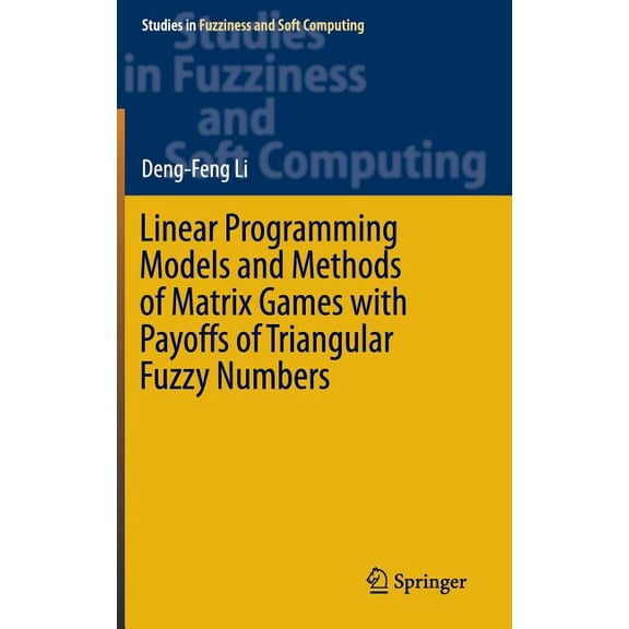 Studies in Fuzziness and Soft Computing Linear Programming Models and Methods of Matrix Games with Payoffs of Triangular Fuzzy Numbers, Book 328, (Hardcover)