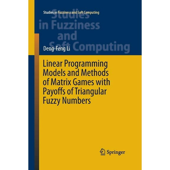 Studies in Fuzziness and Soft Computing Linear Programming Models and Methods of Matrix Games with Payoffs of Triangular Fuzzy Numbers, Book 328, (Paperback)