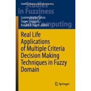 Studies in Fuzziness and Soft Computing Real Life Applications of Multiple Criteria Decision Making Techniques in Fuzzy Domain, Book 420, Paperback