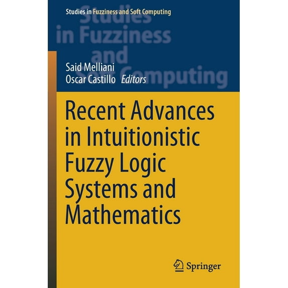 Studies in Fuzziness and Soft Computing Recent Advances in Intuitionistic Fuzzy Logic Systems and Mathematics, Book 395, (Paperback)