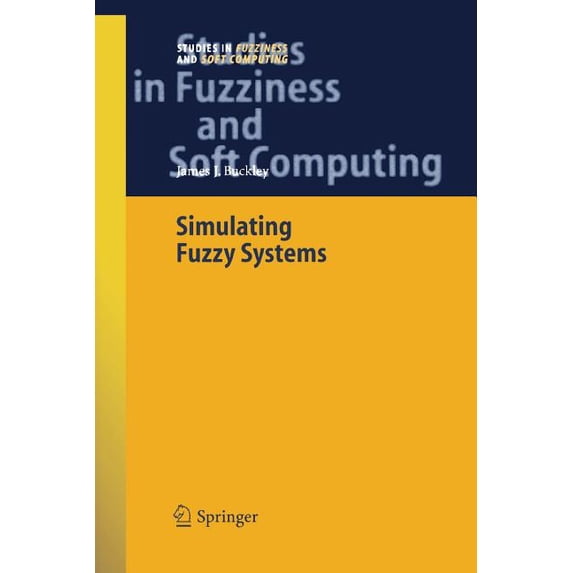 Studies in Fuzziness and Soft Computing Simulating Fuzzy Systems, Book 171, (Paperback)