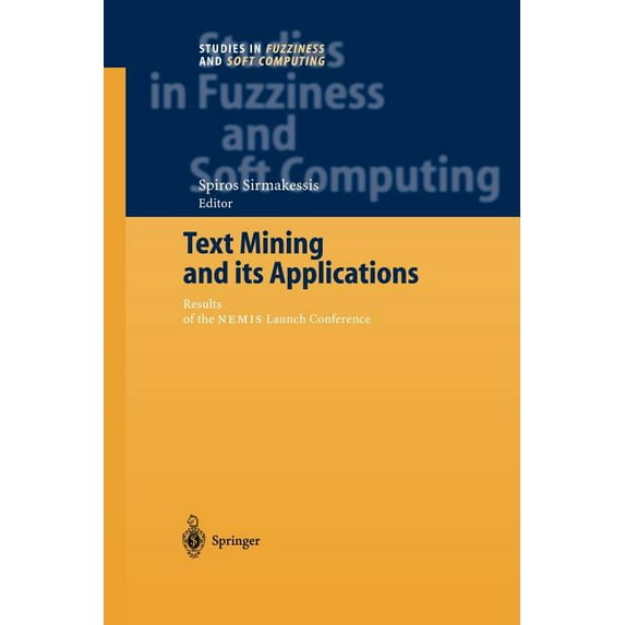 Studies in Fuzziness and Soft Computing Text Mining and Its Applications: Results of the Nemis Launch Conference, Book 138, (Paperback)