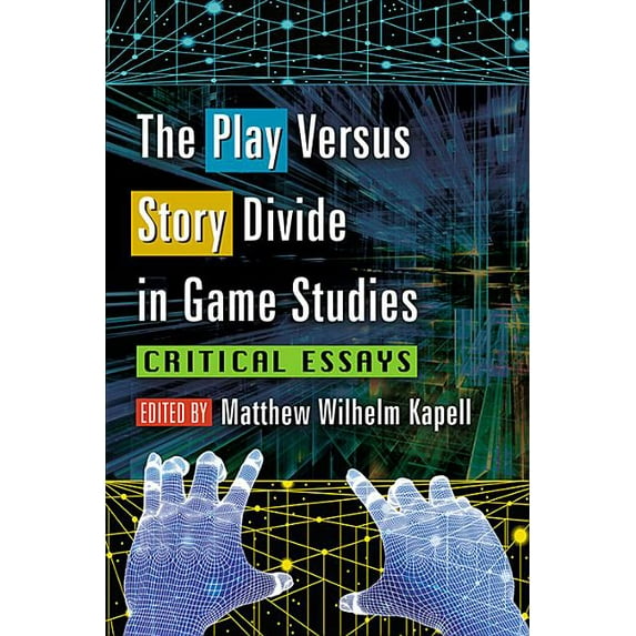 Studies in Gaming The Play Versus Story Divide in Game Studies: Critical Essays, (Paperback)