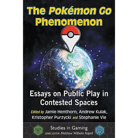 Studies in Gaming The Pokemon Go Phenomenon: Essays on Public Play in Contested Spaces, (Paperback)