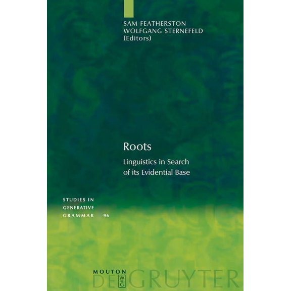 Studies in Generative Grammar [Sgg] Roots: Linguistics in Search of Its Evidential Base, Book 96, (Hardcover)