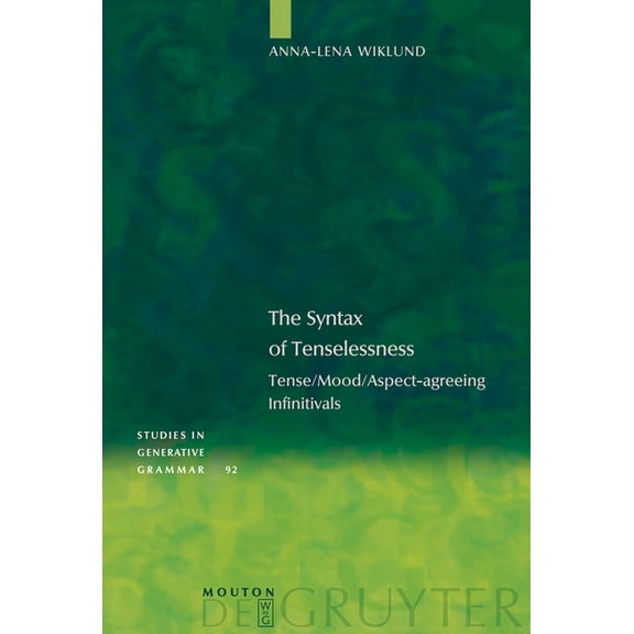 Studies in Generative Grammar [Sgg] The Syntax of Tenselessness: Tense/Mood/Aspect-Agreeing Infinitivals, Book 92, (Hardcover)