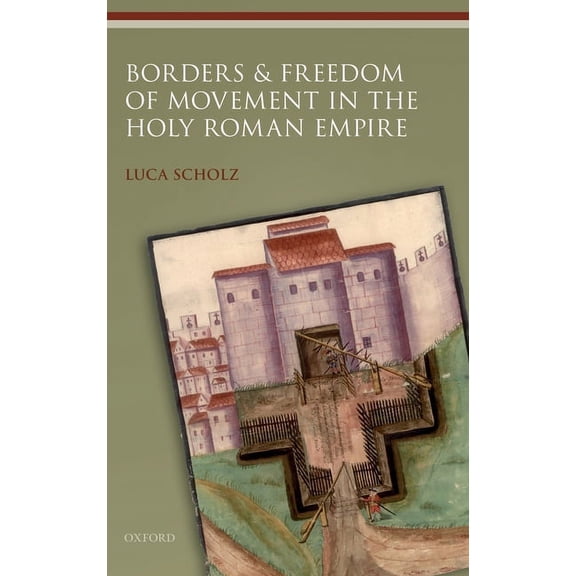 Studies in German History Borders and Freedom of Movement in the Holy Roman Empire, (Hardcover)