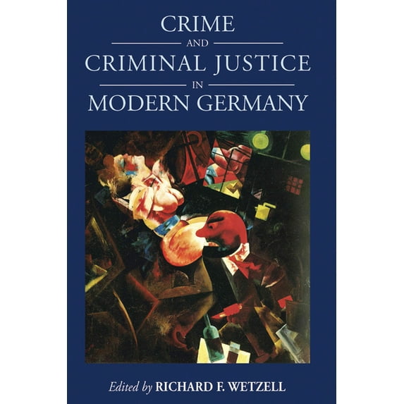 Studies in German History Crime and Criminal Justice in Modern Germany, Book 16, (Hardcover)