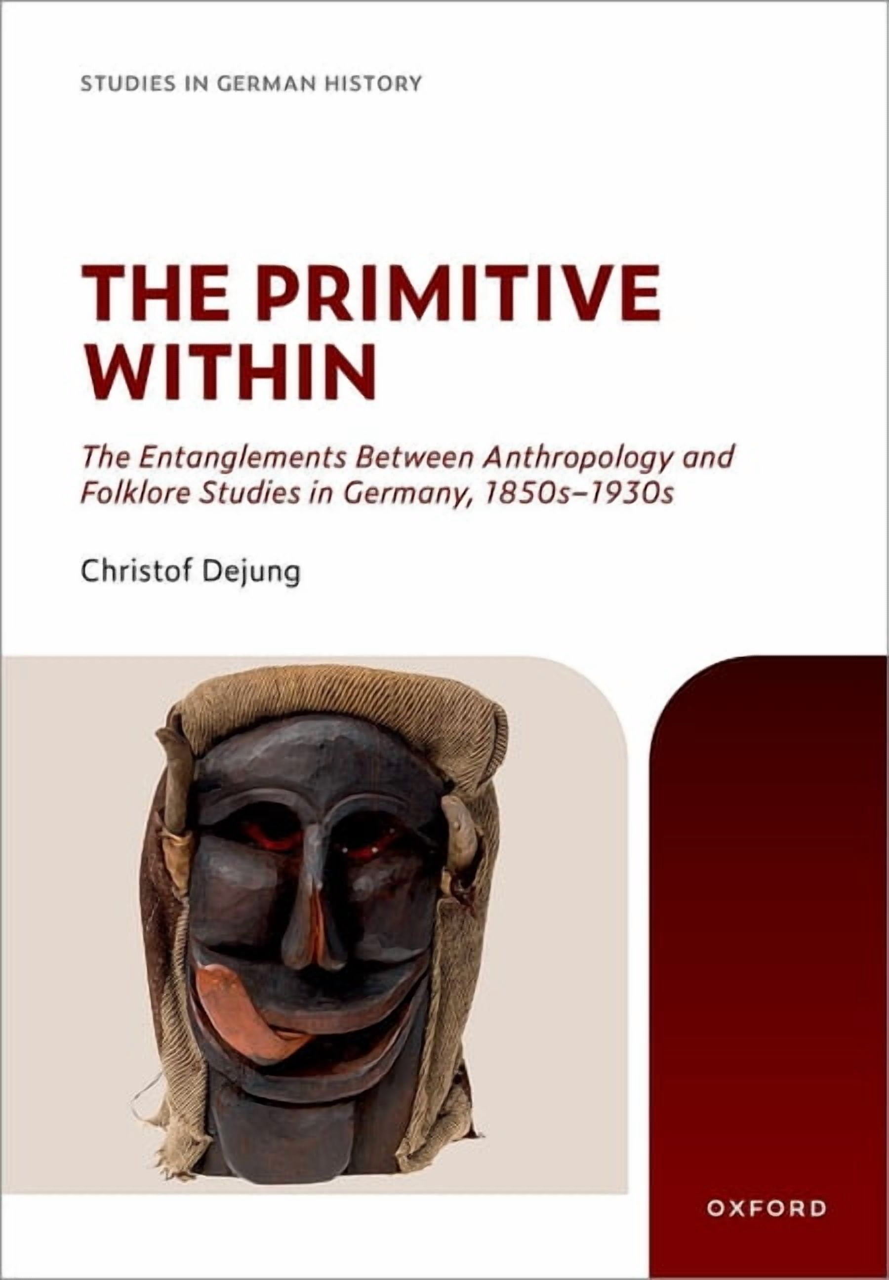 Studies in German History The Primitive Within: The Entanglements Between Anthropology and Folklore Studies in Germany, 1850s-1930s, (Hardcover)