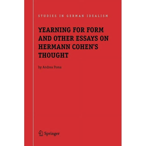 Studies in German Idealism Yearning for Form and Other Essays on Hermann Cohen's Thought, Book 5, (Paperback)
