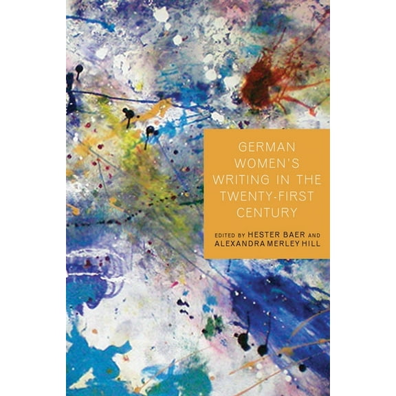 Studies in German Literature Linguistics German Women's Writing in the Twenty-First Century, Book 161, (Hardcover)