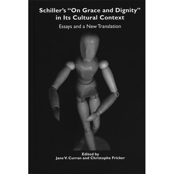Studies in German Literature Linguistics Schiller's on Grace and Dignity in Its Cultural Context: Essays and a New Translation, Book 1, (Hardcover)