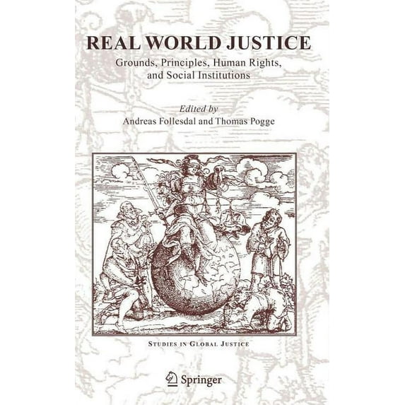 Studies in Global Justice Real World Justice: Grounds, Principles, Human Rights, and Social Institutions, Book 1, (Hardcover)