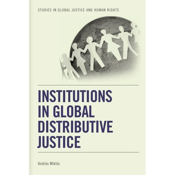Studies in Global Justice and Human Righ Institutions in Global Distributive Justice, (Hardcover)