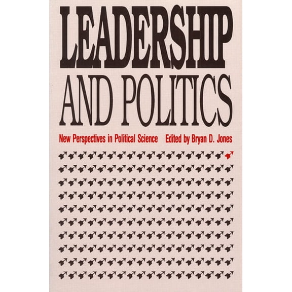 Studies in Government and Public Policy Leadership and Politics: New Perspectives in Political Science, (Paperback)