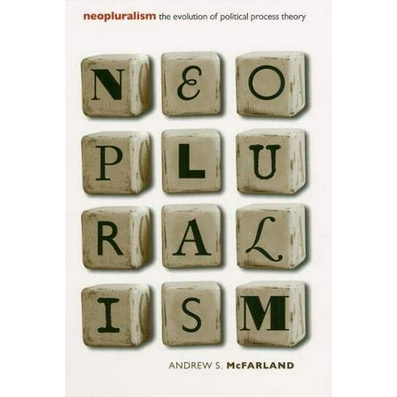 Pre-Owned Neopluralism: The Evolution of Political Process Theory (Paperback) 0700613102 9780700613106