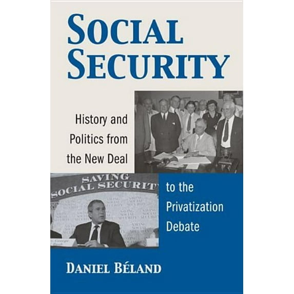 Studies in Government and Public Policy: Social Security: History and Politics from the New Deal to the Privatization Debate (Hardcover)