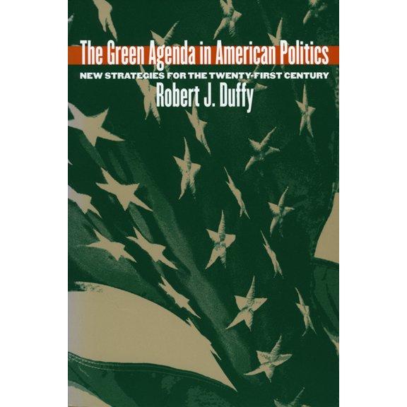 Studies in Government and Public Policy The Green Agenda in American Politics: New Strategies for the Twenty-First Century, (Paperback)