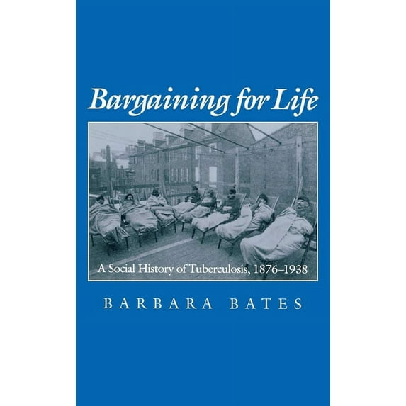 Studies in Health, Illness, and Caregivi Bargaining for Life: A Social History of Tuberculosis, 1876-1938, (Hardcover)