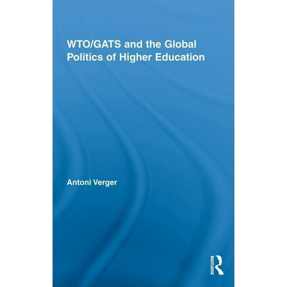 Studies in Higher Education Wto/Gats and the Global Politics of Higher Education, (Hardcover)