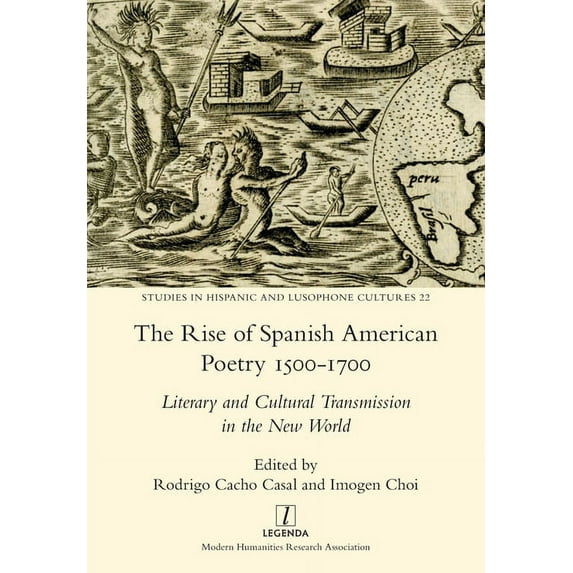 Studies in Hispanic and Lusophone Cultur The Rise of Spanish American Poetry 1500-1700: Literary and Cultural Transmission in the New World, Book 22, (Paperback)