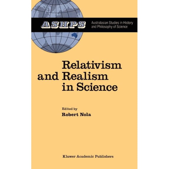 Studies in History and Philosophy of Sci Relativism and Realism in Science, Book 6, (Hardcover)