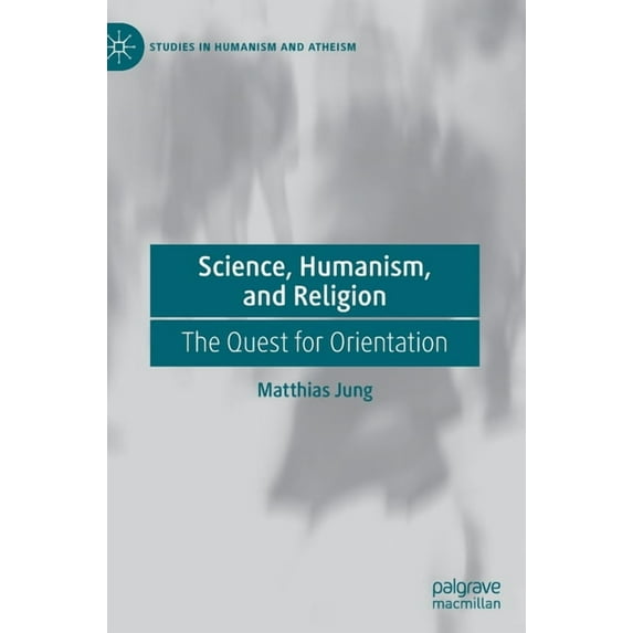 Studies in Humanism and Atheism Science, Humanism, and Religion: The Quest for Orientation, (Hardcover)