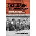 thumbnail image 1 of Studies in Hungarian History Children of Communism: Politicizing Youth Revolt in Communist Budapest in the 1960s, (Paperback), 1 of 1