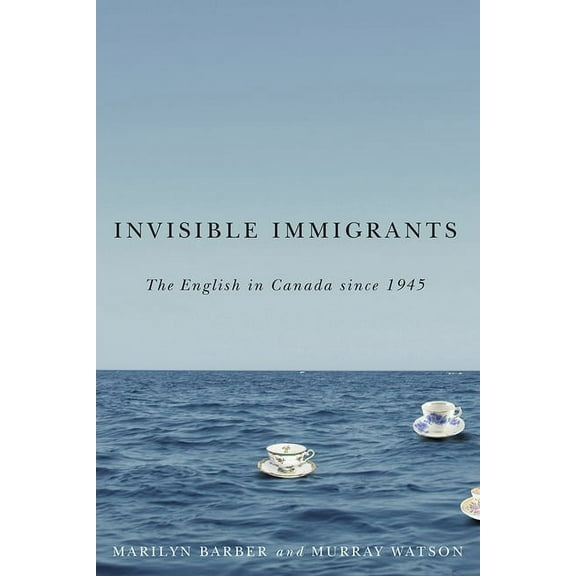 Studies in Immigration and Culture: Invisible Immigrants : The English in Canada since 1945 (Paperback)