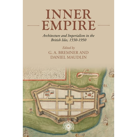 Studies in Imperialism Inner Empire: Architecture and Imperialism in the British Isles, 1550-1950, Book 189, (Hardcover)