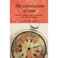 thumbnail image 1 of Studies in Imperialism The Colonisation of Time: Ritual, Routine and Resistance in the British Empire, Book 94, (Paperback), 1 of 1