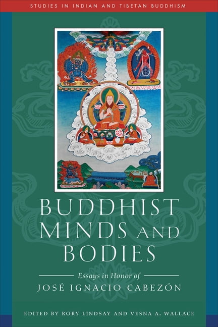 Studies in Indian and Tibetan Buddhism Buddhist Minds and Bodies: Essays in Honor of Jose Ignacio Cabezon, (Paperback)