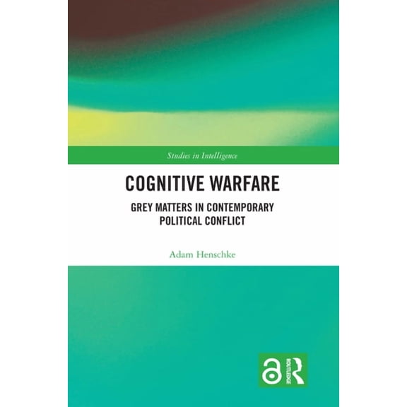 Studies in Intelligence Cognitive Warfare: Grey Matters in Contemporary Political Conflict, (Paperback)