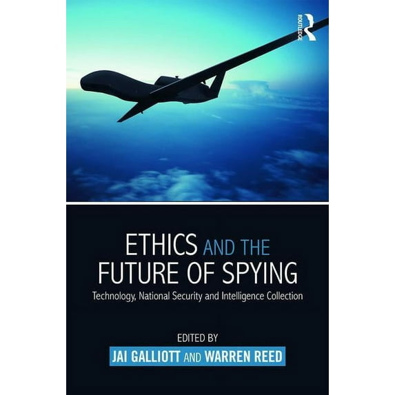 Studies in Intelligence Ethics and the Future of Spying: Technology, National Security and Intelligence Collection, (Paperback)